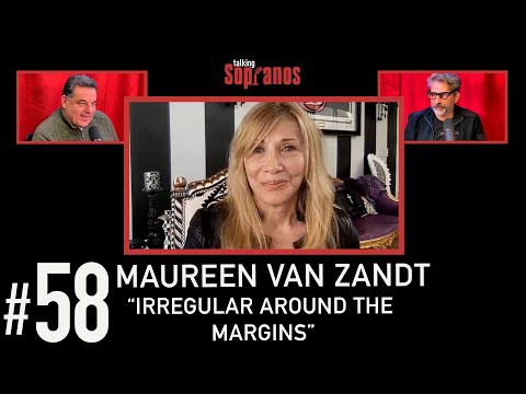 Talking Sopranos #58 w/guest Maureen Van Zandt (Gabriella Dante) “Irregular Around the Margins”.