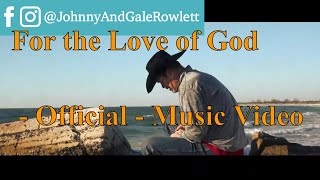 Official Music Video "For The Love of God" Johnny Rowlett