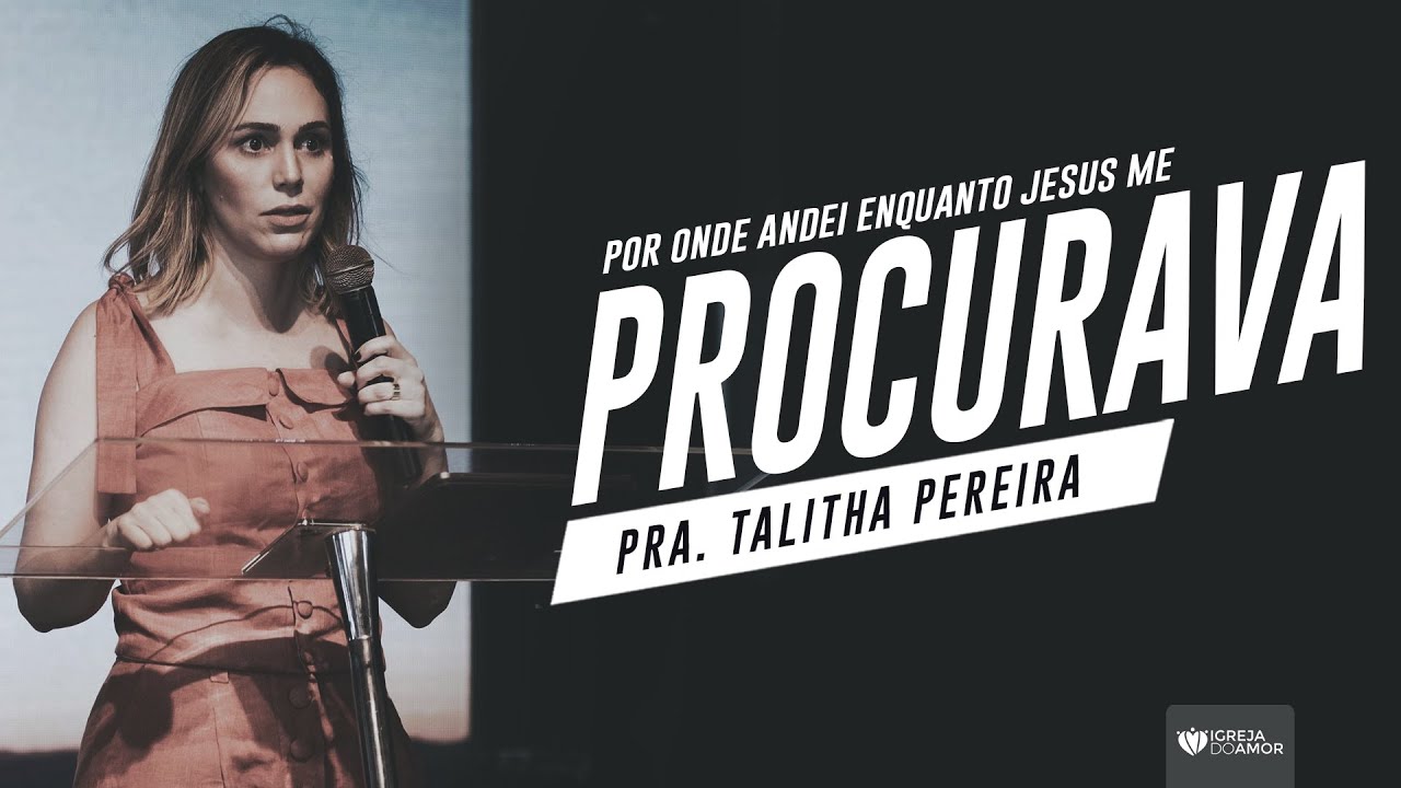 POR ONDE ANDEI ENQUANTO JESUS ME PROCURAVA - PRA TALITHA PEREIRA - IGREJA DO AMOR