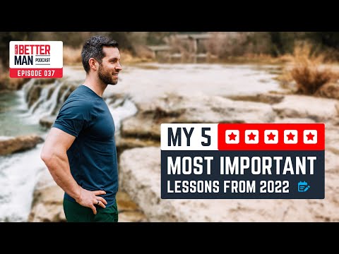 My 5 Most Important Lessons From 2022 | Dean Pohlman | Better Man Podcast Ep. 037