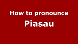 How to pronounce Piasau