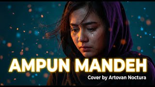 Download lagu Ampun Mandeh – Lagu Paling Menguras Air Mata | Cover by Artovan Noctura mp3
