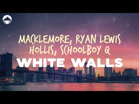 Macklemore & Ryan Lewis - White Walls (feat. Hollis, ScHoolboy Q) | Lyrics