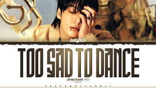 Download lagu Jung Kook (정국) 'Too Sad to Dance' Lyrics [Color Coded_Eng] | ShadowByYoongi mp3