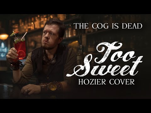 The Cog is Dead - Too Sweet [Hozier Cover]