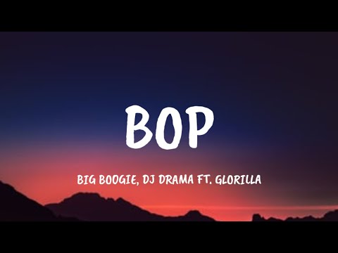 Big Boogie, DJ Drama - BOP (Lyrics) ft. GloRilla | l just got back with my ex