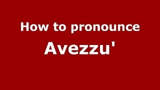 How to pronounce Avezzu'