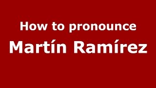 How to pronounce Martín Ramírez