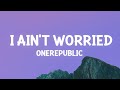 OneRepublic - I Ain't Worried (Lyrics) [1 Hour Version]