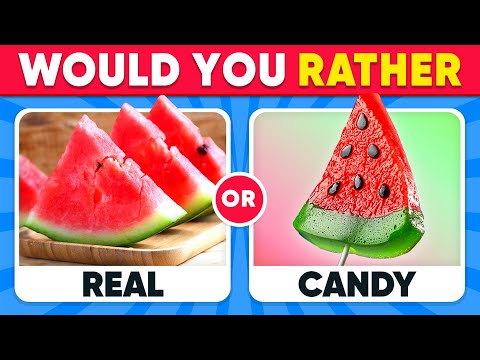 Would You Rather - Real Food vs Candy Edition 🍉🍬🍟 Daily Quiz