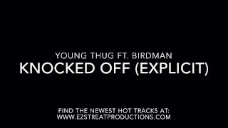 Young Thug Ft. Birdman - Knocked Off (Explicit)
