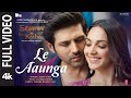 Le Aaunga (Full Video) SatyaPrem Ki Katha |Kartik,Kiara| Tanishk B,Vayu #ArijitSingh |Sajid N,Sameer