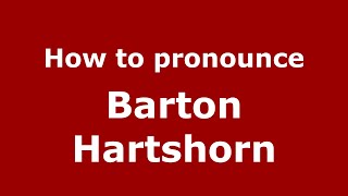 How to pronounce Barton Hartshorn