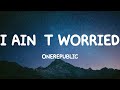 I Ain't Worried - OneRepublic (Lyrics)