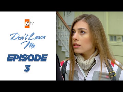 Beni Bırakma I Don't Leave Me - Episode 3