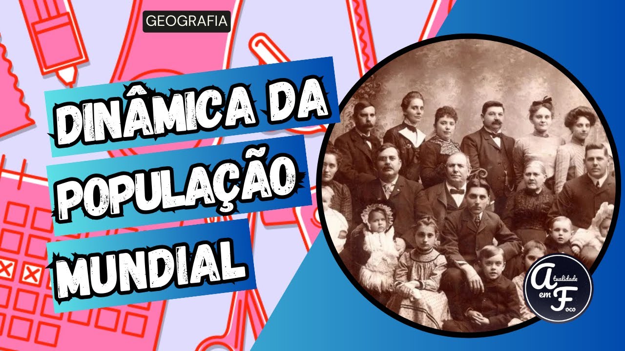 DINÂMICA DA POPULAÇÃO MUNDIAL (GEOGRAFIA)