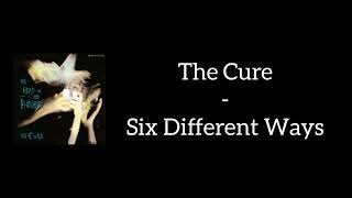 The Cure - Six Different Ways (Lyrics)