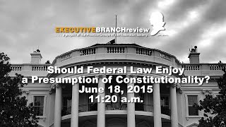 Click to play: Plenary Panel: Should Federal Law Enjoy a Presumption of Constitutionality?