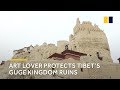 Art lover protects Tibet’s Guge Kingdom ruins
