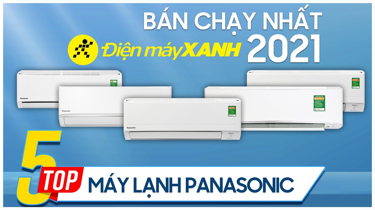 Top 5 máy lạnh Panasonic bán chạy nhất năm 2021 tại Điện máy XANH