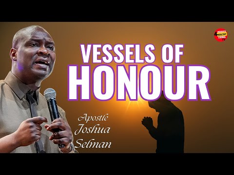 Vessels of Honor: Empowered for God's Work | Apostle Joshua Selman"
