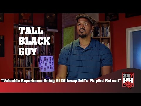 Tall Black Guy - Valuable Experience Being At DJ Jazzy Jeff's Playlist Retreat (247HH Exclusive)