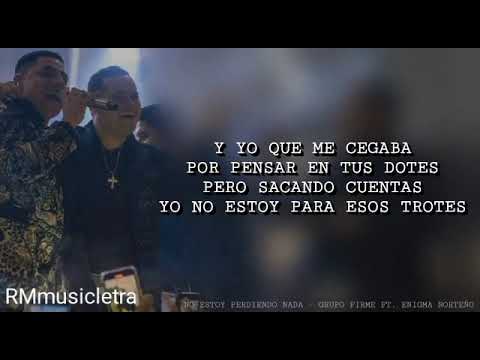 Grupo Firme ft. Enigma Norteño - No Estoy Perdiendo Nada (Letra Lyrics)