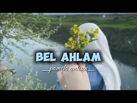 Bel Ahlam _ pamela antoun#arabicsong