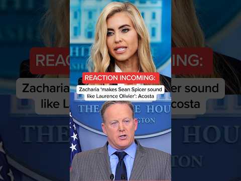 REACTION INCOMING – Zacharia 'makes Sean Spicer sound like Laurence Olivier': Acosta