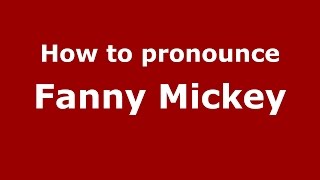How to pronounce Fanny Mickey