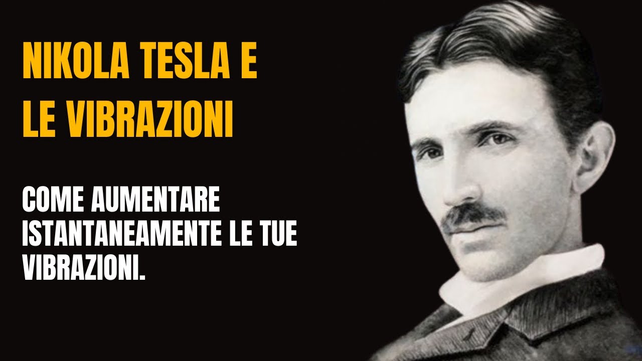 NIKOLA TESLA E LE VIBRAZIONI….Come aumentare Istantaneamente le tue vibrazioni.