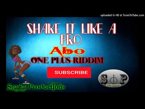 Abo - Shakke It Like A Pro[One Plus Riddim] BY SEAGAL PRODUTIONS