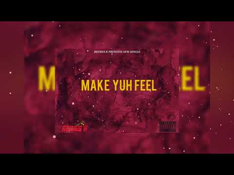 REEMUS K - MAKE YUH FEEL