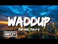 PGF Nuk Waddup Ft Polo G Lyrics