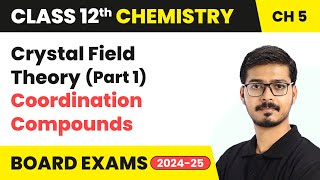 Crystal Field Theory (Part 1) - Coordination Compounds | Class 12 Chemistry Chapter 5 | CBSE 2024-25