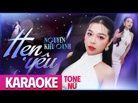 [ KARAOKE TONE NỮ ] HẸN YÊU - NGUYỄN KIỀU OANH | Bản Phối Mới || Anh nợ em một câu yêu thương