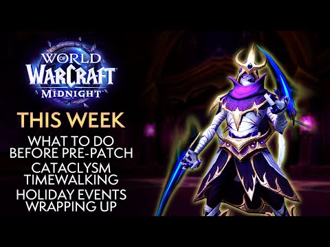 Things to Do Before the Midnight Pre-Patch, Trading Post, Cata Timewalking - This Week In Warcraft
