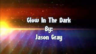 Jason Gray Glow In The Dark (Lyric Video)