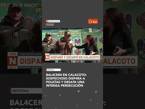 Balacera en Calacoto: sospechoso dispara a policías y desata una intensa persecución