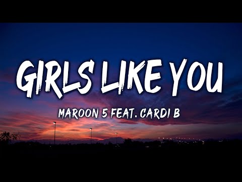 Girls Like You - Maroon 5 feat. Cardi B (Lyrics)