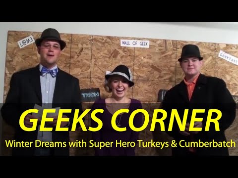 Winter Dreams with Super Hero Turkeys & Cumberbatch - GEEKS CORNER - Episode #165