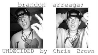 brandon arreaga ; UNDECIDED by chris brown cover