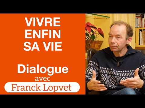 Vivre enfin sa vie — Franck Lopvet — Dialogues #7