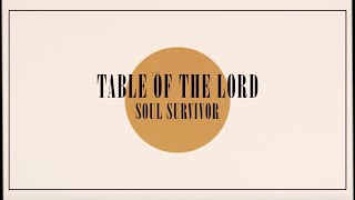 Video thumbnail of "Soul Survivor - Table Of The Lord (Official Lyric Video)"