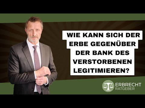 Wie legitimiere ich mich als Erbe gegenüber der Bank des Verstorbenen?