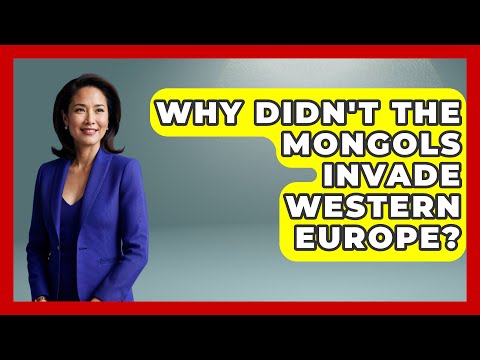 Why Didn't The Mongols Invade Western Europe? - Western Europe Explorer