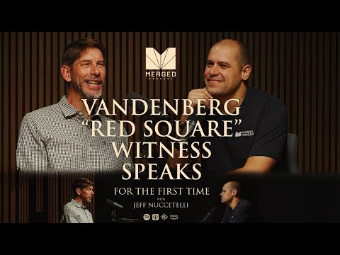 Vandenberg “Red Square” Witness Speaks for First Time  - with Jeff Nuccetelli | Merged EP0119