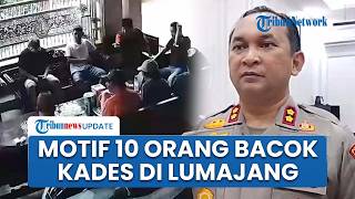 Terungkap, Motif 10 Orang Bacok Kades Lumajang, Sakit Hati Temannya Dibentak, Berujung Dipolisikan