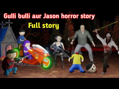 gulli bulli aur khooni jason horror story all parts | full story | gulli bulli | make joke horror