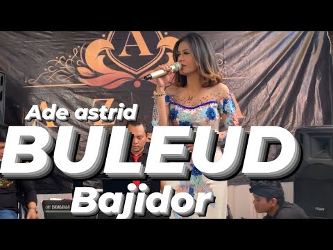 BULEUD - ADE ASTRID ( BAJIDOR )